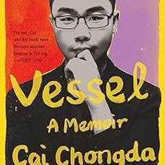 (PDF) Download Vessel: A Memoir BY: Cai Chongda (Author) *Literary work@