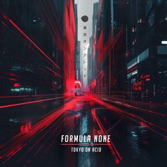 Formula None - Tokyo on Acid (Original mix)