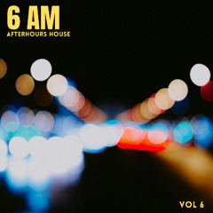 6 AM AFTERHOURS HOUSE 6