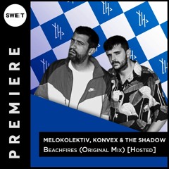 PREMIERE : Melokolektiv & Konvex & The Shadow - Beachfires  (Original Mix)  [Hosted]