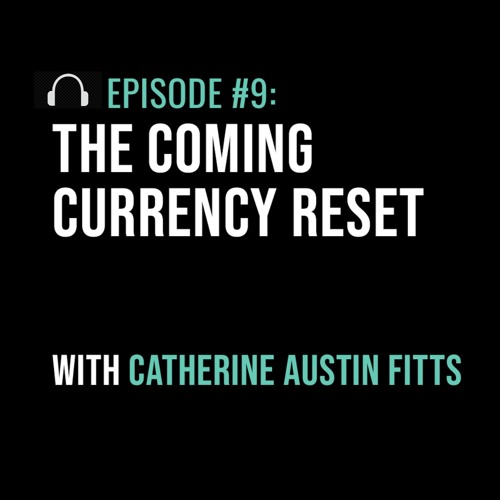 The Coming Currency Reset with Catherine Austin Fitts