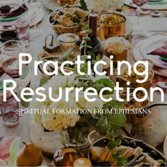 Ps Mark McDowell  Practicing Resurrection Part 5