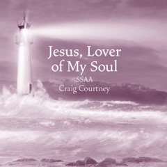 Jesus, Lover Of My Soul SSAA (Craig Courtney)