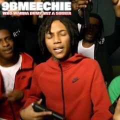 9BMEECHIE - WHO WANNA BUMP WIT A SINNER