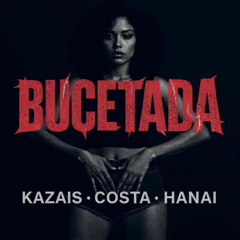 KAZAIS, COSTA, HANAI - BUCETADA