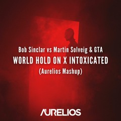 Bob Sinclar Vs. Martin Solveig & GTA - World Hold On X Intoxicated (Aurelios Mashup) [FREE DOWNLOAD]