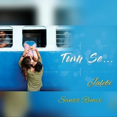 Tum Se ft. Jubin Nautiyal- Sanxx Remix