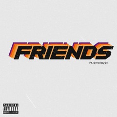 FRIENDS (ft. Smokey2x)