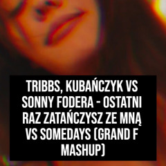 Ostatni raz zatańczysz ze mną vs Somedays (Grand F Mashup)