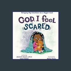 [EBOOK] 📕 God, I Feel Scared: Bringing Big Emotions to a Bigger God EBOOK #pdf