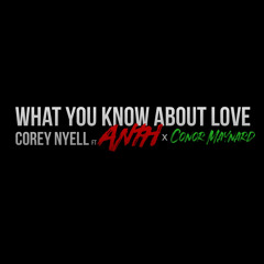 COREY NYELL ft. ANTH x Conor Maynard - What you Know About Love