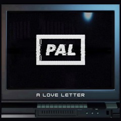 PAL - A Love Letter - December 2023