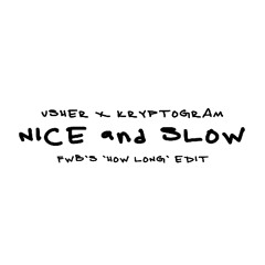 Usher x Kryptogram - Nice & Slow (FWB's 'How Long' Edit)