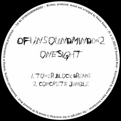 ONESIGHT | TOWER BLOCK DREAMS [OF UNSOUND MIND]