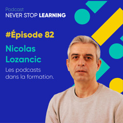 Episode 82 : Nicolas Lozancic - Les podcast dans la formation