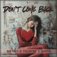DJ THT x Timster & Ninth - Don't Come Back [Short Edit]