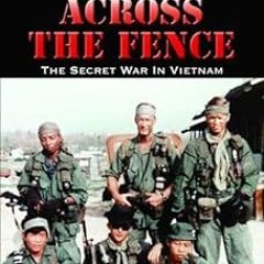 Across The Fence: The Secret War in Vietnam (Expanded Edition) BY John Stryker Meyer (Author) =