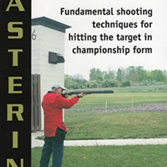 [Access] EBOOK 💙 Mastering Skeet: Fundamental Shooting Techniques for Hitting the Ta
