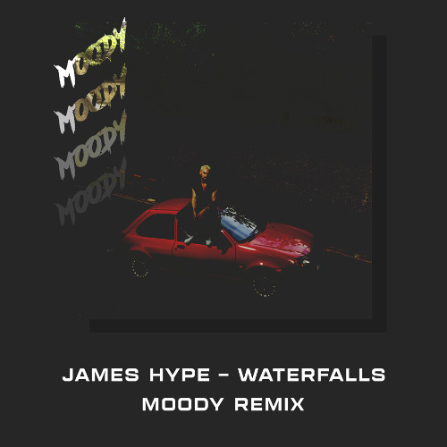 James Hype - Waterfalls [Moody Free Download Remix]