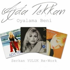 Ajda Pekkan - Oyalama Beni (Serkan YULUK Re - Work)