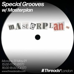 Special Grooves w/ Masterplan (Threads*London) - 31-May-21