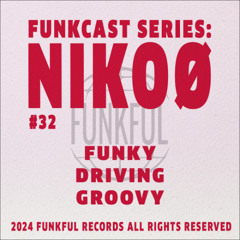 Funkcast 032: Nikoø • [Funky, Driving, Groovy]