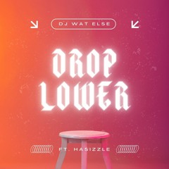 Drop Lower ft. HaSizzle