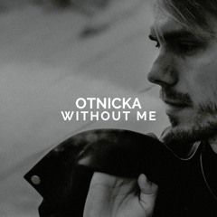 Otnicka - Without Me