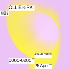 Noods Radio - Ollie Kirk w/ Sam Lester - 25.04.24