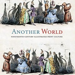 ACCESS [EBOOK EPUB KINDLE PDF] Another World: Nineteenth-Century Illustrated Print Cu