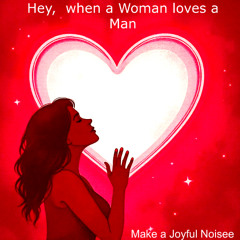 Hey, When a Woman Loves a Man