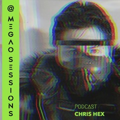 CHRIS HEX C @ MEGAO Sessions