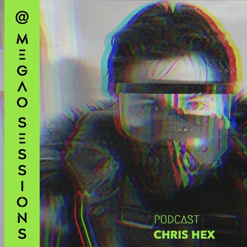CHRIS HEX C @ MEGAO Sessions