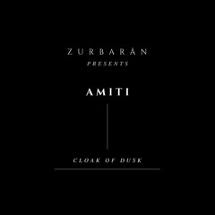 Zurbarån presents - AMITI - Cloak Of Dusk