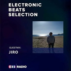 JIRO - GUEST MIX FOR "ELECTRONIC BEATS SELECTION ep 55" 23/05/2020 FREE DOWNLOAD