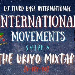 INTERNATIONAL MOVEMENTS "THE UKIYO MIXTAPE" | S 4 , EP. 3 | DJ THIRD BASE INTERNATIONAL