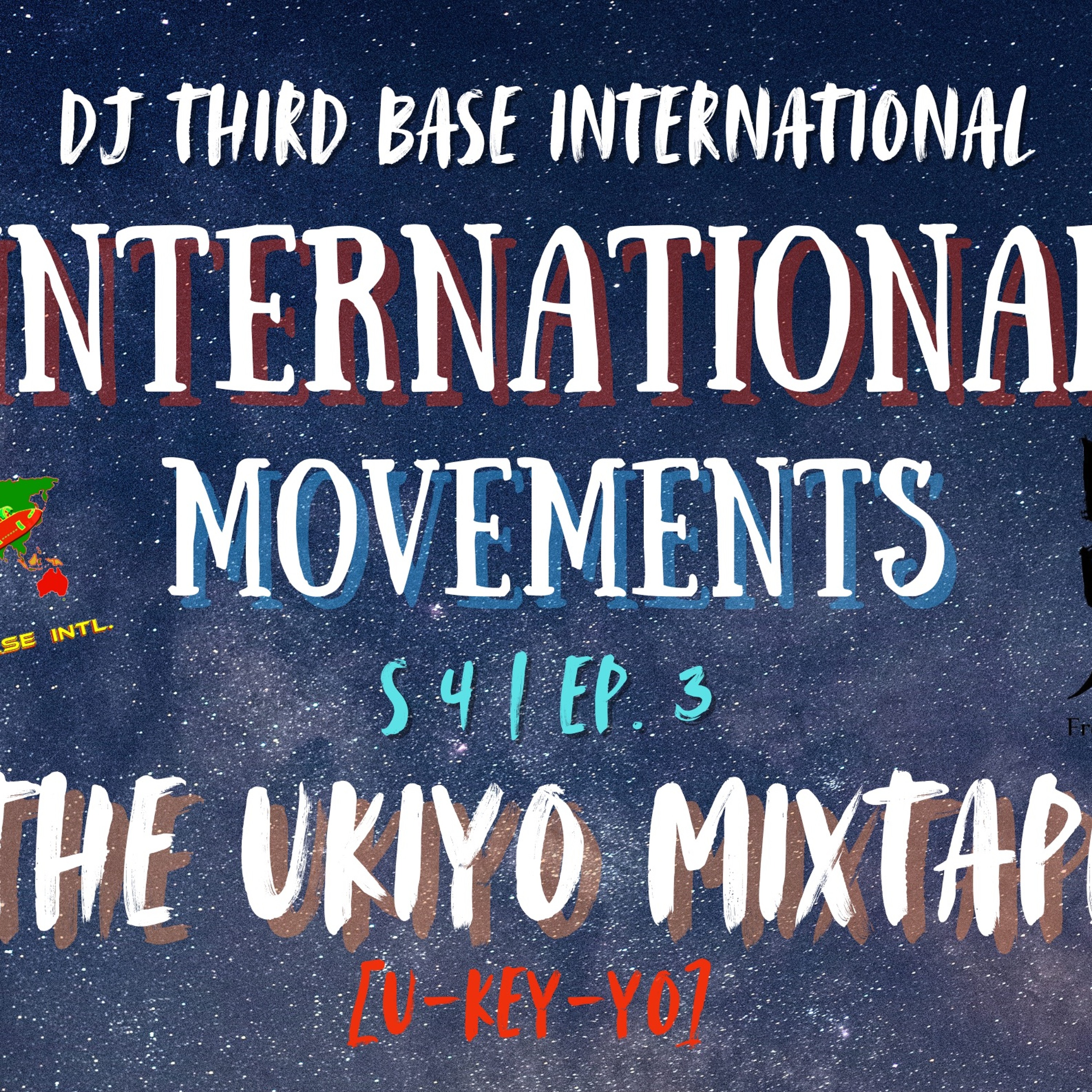 INTERNATIONAL MOVEMENTS "THE UKIYO MIXTAPE" | S 4 , EP. 3 | DJ THIRD BASE INTERNATIONAL episode artwork