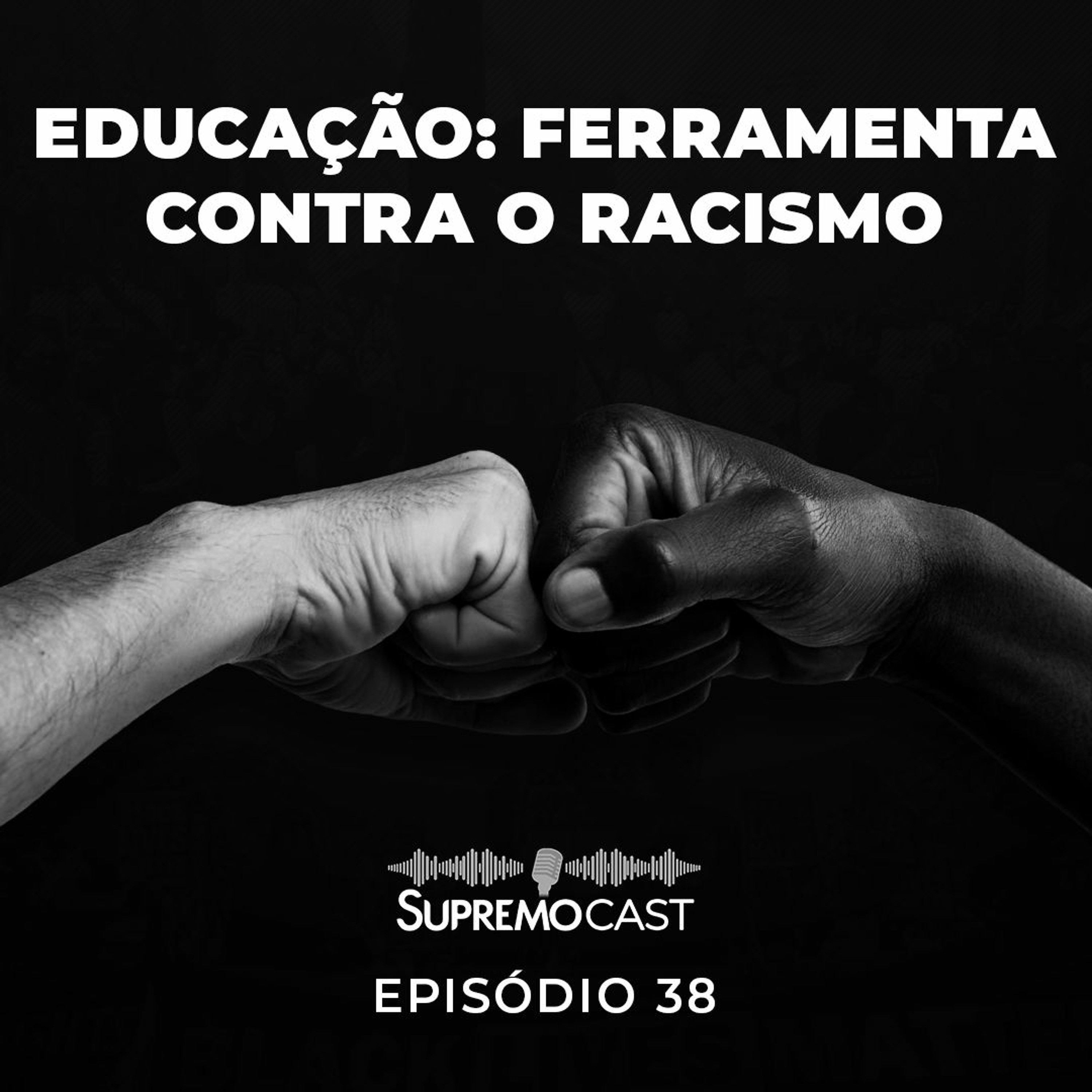 #38 - EDUCAÇÃO: FERRAMENTA CONTRA O RACISMO