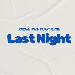 Jordan Irwin Ft. Pat Flynn - Last Night