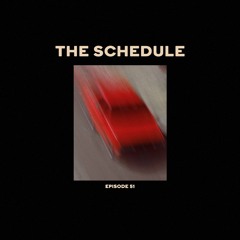The Schedule Ep. 51