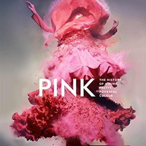 GET EPUB ☑️ Pink: The History of a Punk, Pretty, Powerful Color by  Valerie Steele [P