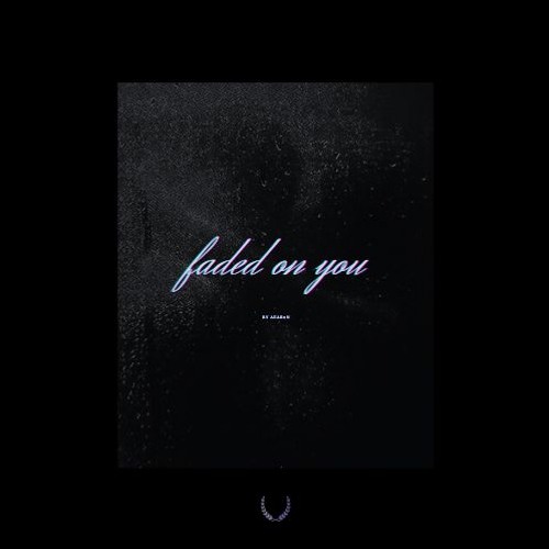 faded on you (sudden silence)
