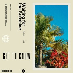 Get To Know - Waiting For The Sunshine