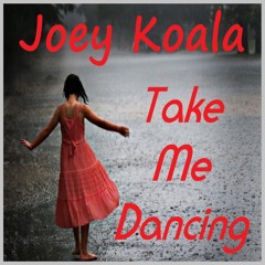 Joey Koala - Take Me Dancing