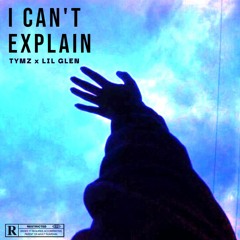 Tymz ✗ Lil Glen - I CAN'T EXPLAIN (Prod By Jase Money)