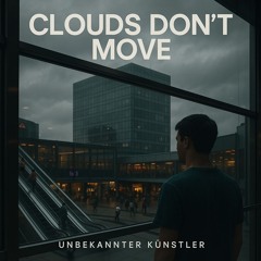 Clouds Don’t Move