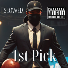 1st PICK (OFFICIAL SLOWED)