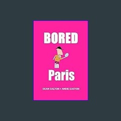 READ [PDF] ⚡ Bored in Paris: Awesome Experiences for the Repeat Visitor (super fun travel ideas!)