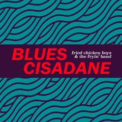 Fried Chicken Boys and The Fryin' Band - Blues Cisadane