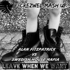 LEAVE WHEN WE WANT ( CREZWEL MASH UP ) Sc